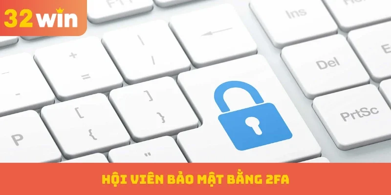Chính sách bảo mật 3 Hội viên bảo mật bằng 2FA