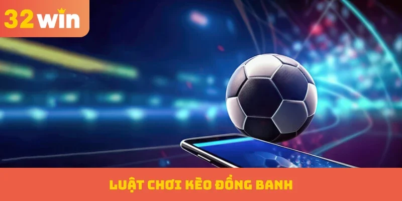 Kèo Đồng Banh – Sự Công Bằng Giữa Các Đội Tuyển Tham Gia 2 Luật chơi kèo đồng banh